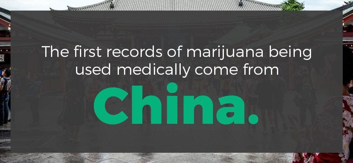 The first records of marijuana being used medically come from China.