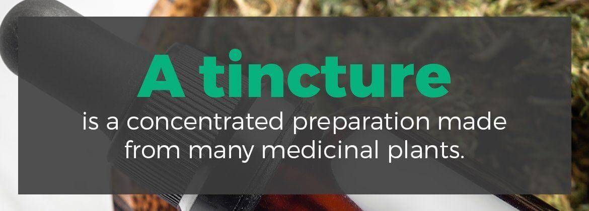 A tincture is a concentrated preparation made from many medicinal plants.