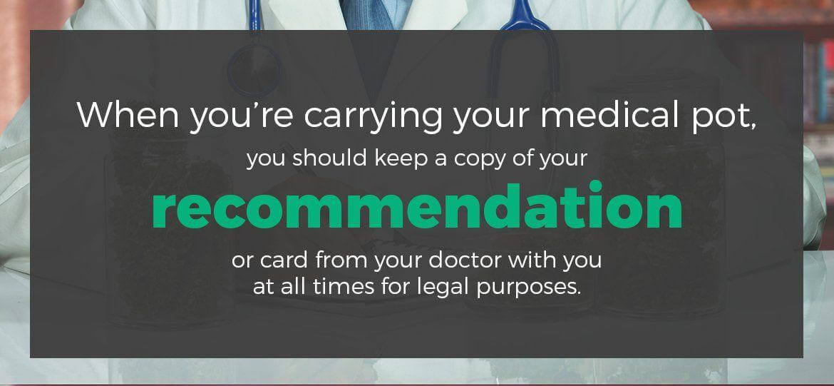 Always keep a copy of your recommendation or your card when carrying your medical pot.