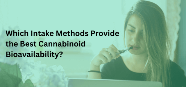 Which-Intake-Methods-Provide-the-Best-Cannabinoid-Bioavailability-FEATURED-IMAGE